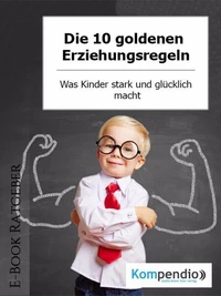 Die 10 goldenen Erziehungsregeln