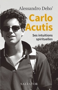Alessandro Deho - Carlo Acutis - Ses intuitions spirituelles.