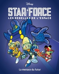 Alessandro Ferrari et Giada Perissinotto - Star force - Les rebelles de l'espace Tome 1 : La menace du futur.