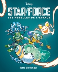 Alessandro Ferrari et Riccardo Pesce - Star force - Les rebelles de l'espace Tome 2 : Terre en danger !.