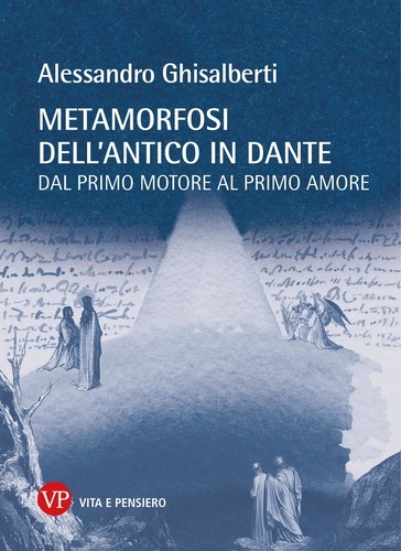 ALESSANDRO Ghisalberti - Metamorfosi dell'antico in Dante - Dal primo motore al primo amore.