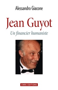 Alessandro Giacone - Jean Guyot - Un financier humaniste.