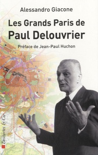 Alessandro Giacone - Le grand Paris de Paul Delouvrier.
