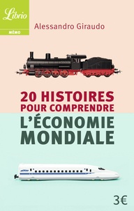 Alessandro Giraudo - 20 histoires pour comprendre l'économie mondiale.