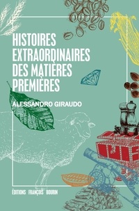 Alessandro Giraudo - Histoires extraordinaires des matières premières.