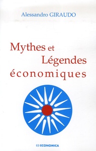 Alessandro Giraudo - Mythes et Légendes économiques.