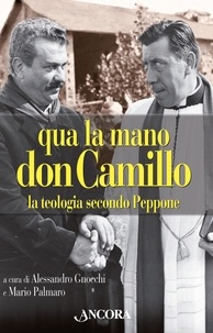 Alessandro Gnocchi et Mario Palmaro - Qua la mano don Camillo.