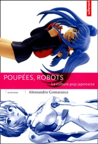 Poupees, Robots. La Culture Pop Japonaise