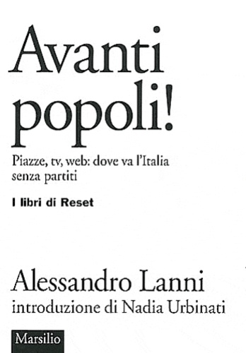 Alessandro Lanni - Avanti popoli ! - Piazze, tv, web : dove va l'Italia senza partiti.