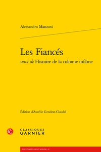 Alessandro Manzoni - Les fiancés suivi de Histoire de la colonne infâme.