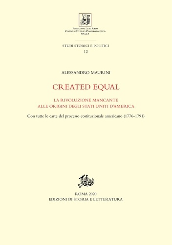Alessandro Maurini - Created equal - La rivoluzione mancante alle origini degli Stati Uniti d’America. Con tutte le carte del processo costituzionale americano (1776-1791).