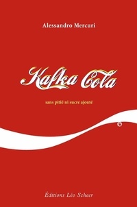 Alessandro Mercuri - Kafka Cola - sans pitié ni sucre ajouté.