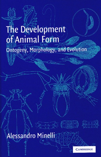 Alessandro Minelli - The Development of Animal Form : Ontogeny, Morphology, and Evolution.