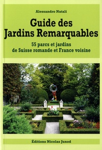 Alessandro Natali - Guide des Jardins remarquables - 55 parcs et jardins de Suisse romande et France voisine.