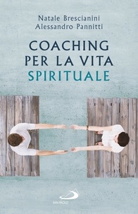 Alessandro Pannitti et Natale Brescianini - Coaching per la vita spirituale - Un nuovo paradigma per l'accompagnamento.