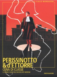 Alessandro Perissinotto et Piero D'Ettore - Cena di classe - Il primo caso dell'avvocato Meroni.