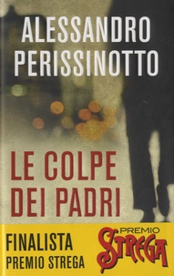 Alessandro Perissinotto - Le colpe dei padri.