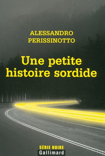 Alessandro Perissinotto - Une petite histoire sordide.