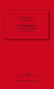 Alessandro Pertosa et Lucilio Santoni - Lavorare sfianca - Ozio creativo per imparare l'arte del vivere.