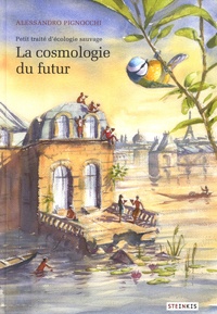 Alessandro Pignocchi - Petit traité d'écologie sauvage Tome 2 : La cosmologie du futur.