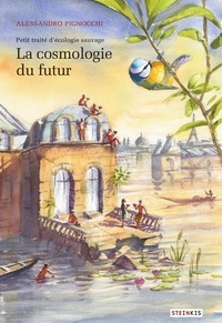 Alessandro Pignocchi - Petit traité d'écologie sauvage - Tome 2 - La Cosmologie du futur.