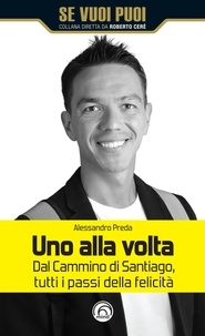 Alessandro Preda - Uno alla volta - Dal Cammino di Santiago, tutti i passi della felicità.