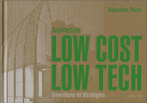 Alessandro Rocca - Architecture Low Cost, Low Tech - Inventions et stratégies.