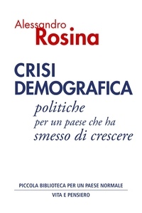 Alessandro Rosina - Crisi demografica - Politiche per un paese che ha smesso di crescere.