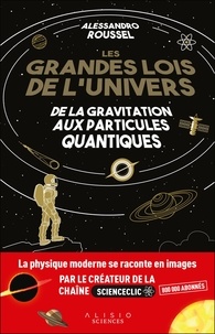 Alessandro Roussel - Les grandes lois de l'univers - De la gravitation aux particules quantiques.