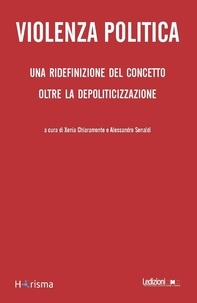 Alessandro Senaldi et Xenia Chiaramonte - Violenza Politica - Una ridefinizione del concetto oltre la depoliticizzazione.