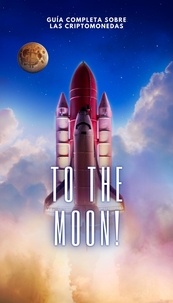  Alessandro Silva - To The Moon!: Guía Completa sobre las Criptomonedas.