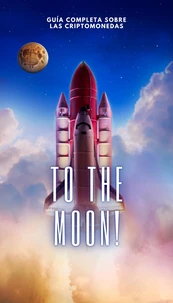 To The Moon!: Guía Completa sobre las Criptomonedas