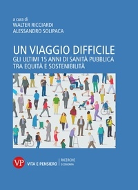 Alessandro Solipaca et Walter Ricciardi - Un viaggio difficile - Gli ultimi 15 anni di Sanità Pubblica tra equità e sostenibilità.