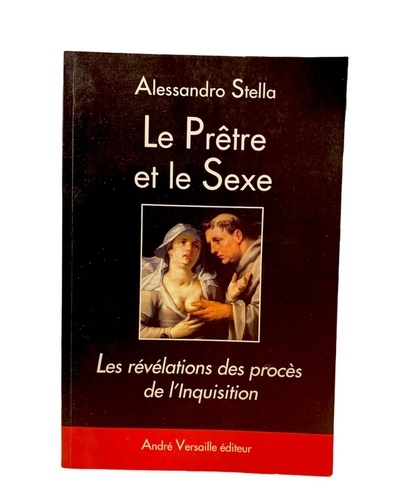 Alessandro Stella - Le Prêtre et le Sexe - Les révélations des procès de l'Inquisition.