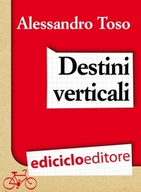 Alessandro Toso - Destini verticali.