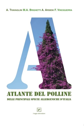 Alessandro Travaglini et Augusto Arsieni - L'Atlante del polline delle principali piante allergeniche d'Italia.