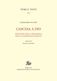 Alessandro Vettori et Paolo Scartoni - L'ascesa a Dio - Tipologie della preghiera nella 'Commedia' di Dante.