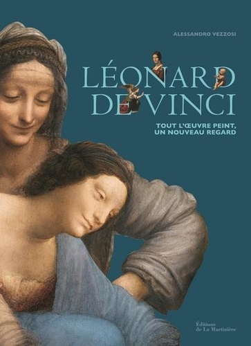 Léonard de Vinci. Tout l'oeuvre peint, un nouveau regard