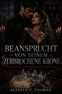 Beansprucht von Seinem Zerbrochene Krone: Eine verbotene Liebesromanze der dunklen Mafia