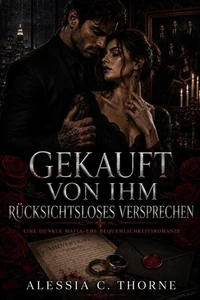 Gekauft von Ihm Rücksichtsloses Versprechen: Eine dunkle Mafia-Ehe Bequemlichkeitsromanze