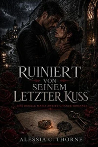 Ruiniert von Seinem Letzter Kuss: Eine dunkle Mafia-Zweite-Chance-Romanze
