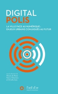 Alessia De Biase et Nancy Ottaviano - Digital Polis - La ville face au numérique : enjeux urbains conjugués au futur.