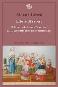Libere di sapere. Il diritto delle donne all’istruzione dal Cinquecento al mondo contemporaneo