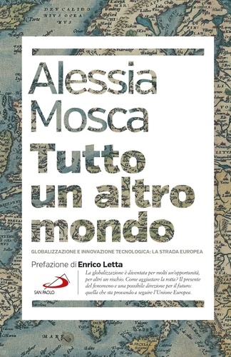 Alessia Mosca - Tutto un altro mondo - Globalizzazione e innovazione tecnologica: la strada europea.