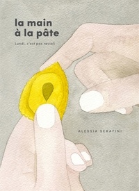 Alessia Serafini - La main à la pâte - Lundi, c'est pas ravioli.