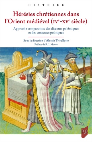 Hérésies chrétiennes dans l'Orient médiéval (IVe-XVe siècle). Approche comparatiste des discours polémiques et des contextes politiques