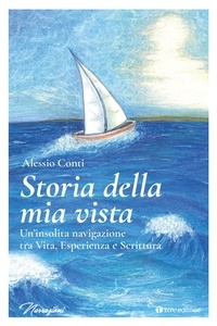 Alessio Conti - Storia della mia vista - Un’insolita navigazione tra Vita, Esperienza e Scrittura.