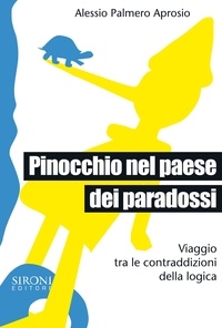 Alessio Palmero Aprosio - Pinocchio nel paese dei paradossi. Viaggio tra le contraddizioni della logica.