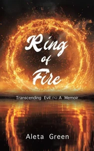 Ring of Fire: Transcending Evil ~ A Memoir