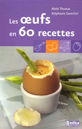 Aleth Thomas et Stéphanie Gentilini - Les oeufs en 60 recettes.